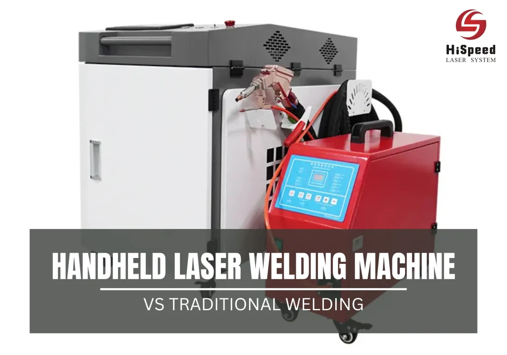 handheld laser welding machine vs traditional welding: A comprehensive HiSpeed Laser Guide