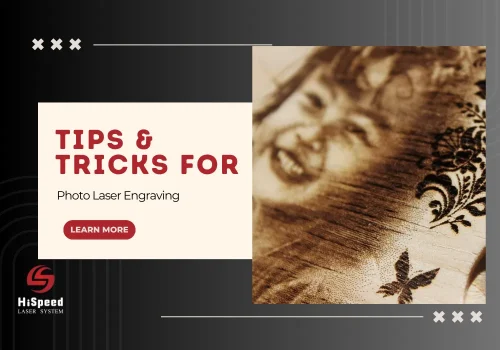 photo laser engraving tricks and tips hispeed guide